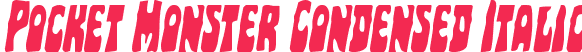 Pocket Monster Condensed Italic